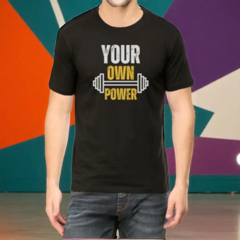 Home 56 YourOwnPowerT shirt 1